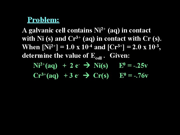 Problem: A galvanic cell contains Ni 2+ (aq) in contact with Ni (s) and