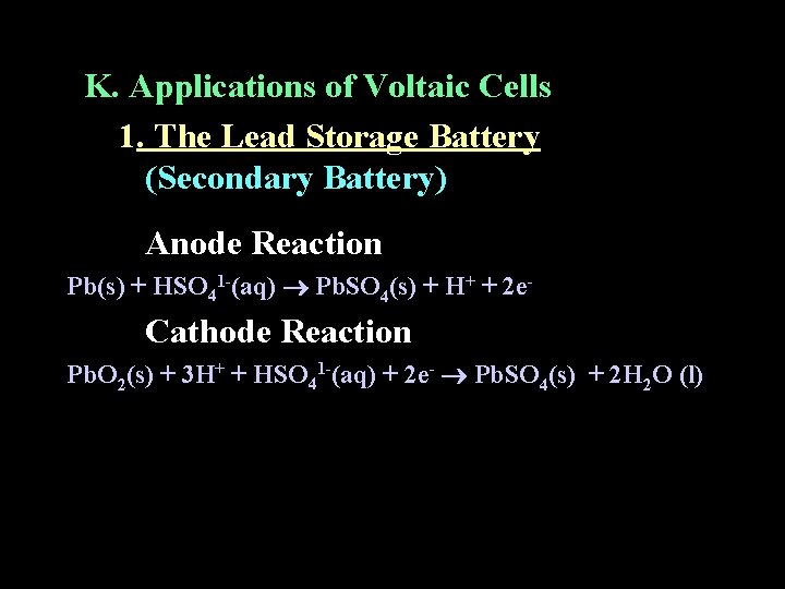 K. Applications of Voltaic Cells 1. The Lead Storage Battery (Secondary Battery) Anode Reaction