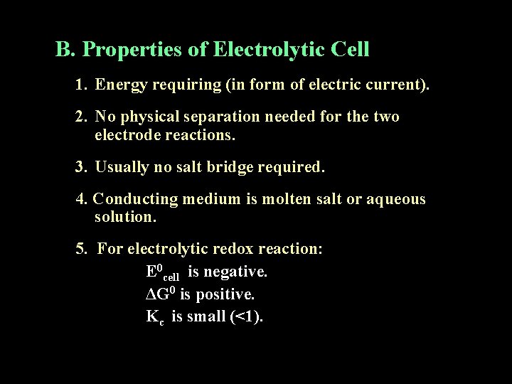 B. Properties of Electrolytic Cell 1. Energy requiring (in form of electric current). 2.