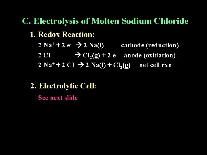 C. Electrolysis of Molten Sodium Chloride 1. Redox Reaction: 2 Na+ + 2 e-