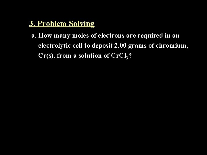 3. Problem Solving a. How many moles of electrons are required in an electrolytic
