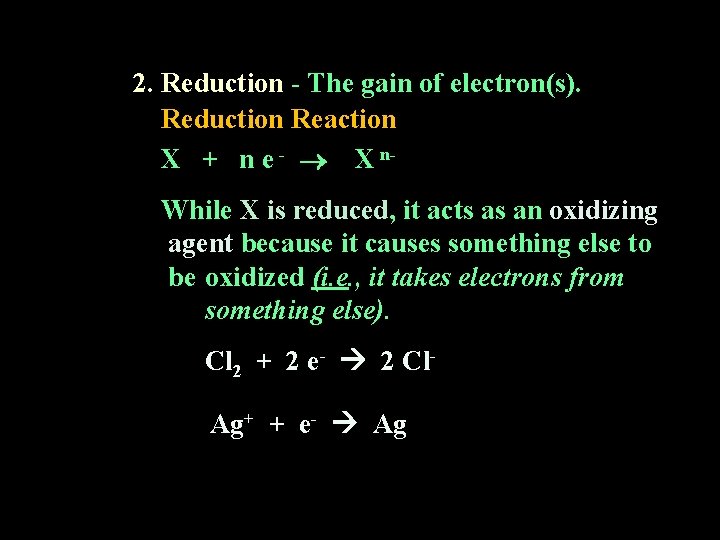 2. Reduction - The gain of electron(s). Reduction Reaction X + n e -