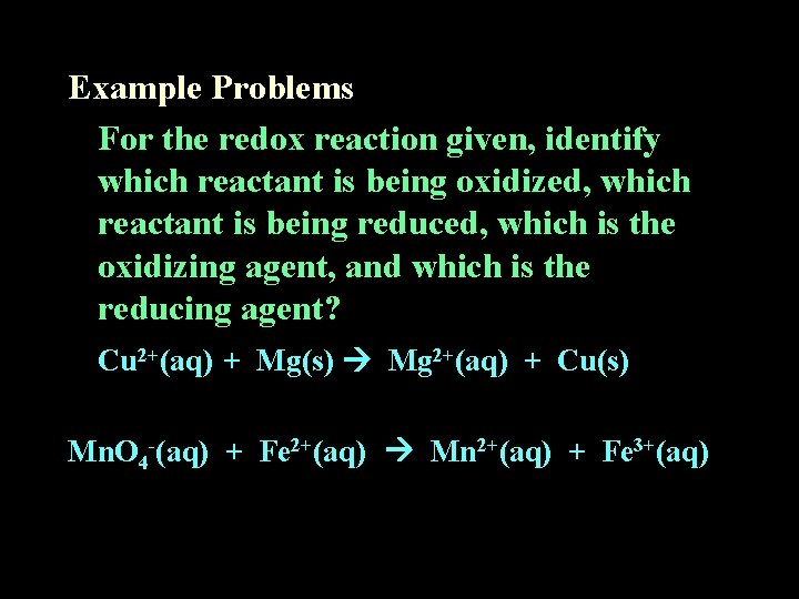 Example Problems For the redox reaction given, identify which reactant is being oxidized, which