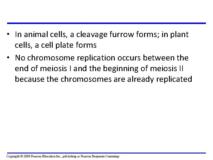  • In animal cells, a cleavage furrow forms; in plant cells, a cell