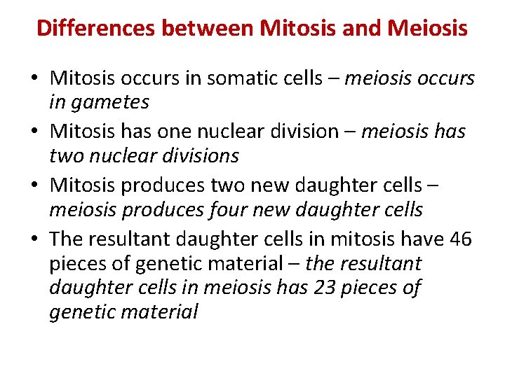 Differences between Mitosis and Meiosis • Mitosis occurs in somatic cells – meiosis occurs