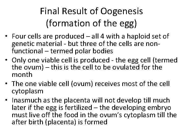 Final Result of Oogenesis (formation of the egg) • Four cells are produced –