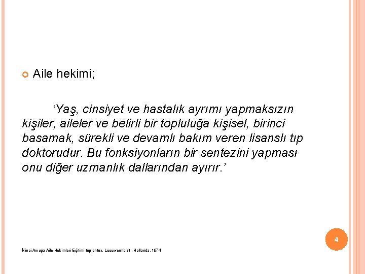  Aile hekimi; ‘Yaş, cinsiyet ve hastalık ayrımı yapmaksızın kişiler, aileler ve belirli bir