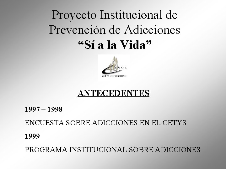 Proyecto Institucional de Prevención de Adicciones “Sí a la Vida” ANTECEDENTES 1997 – 1998