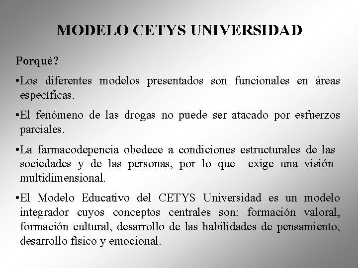 MODELO CETYS UNIVERSIDAD Porqué? • Los diferentes modelos presentados son funcionales en áreas específicas.