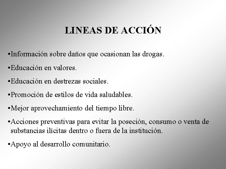 LINEAS DE ACCIÓN • Información sobre daños que ocasionan las drogas. • Educación en