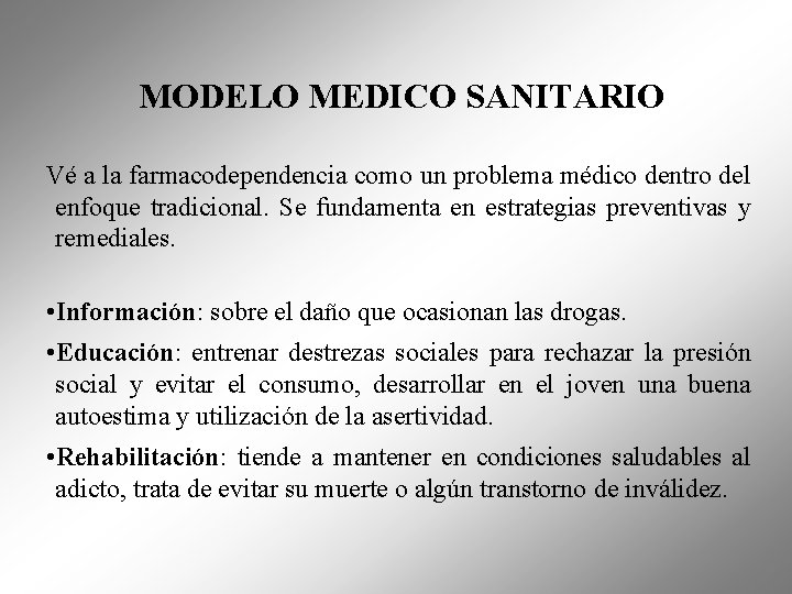 MODELO MEDICO SANITARIO Vé a la farmacodependencia como un problema médico dentro del enfoque