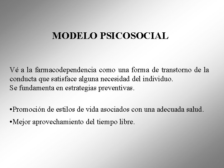 MODELO PSICOSOCIAL Vé a la farmacodependencia como una forma de transtorno de la conducta