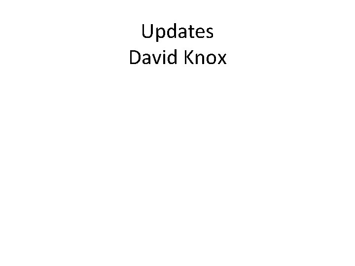 Updates David Knox 