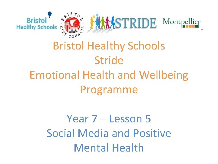 Bristol Healthy Schools Stride Emotional Health and Wellbeing Programme Year 7 – Lesson 5