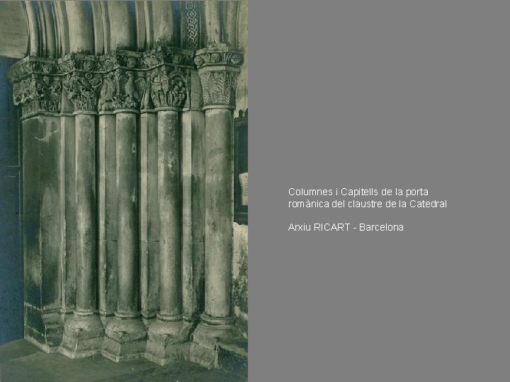 Columnes i Capitells de la porta romànica del claustre de la Catedral Arxiu RICART