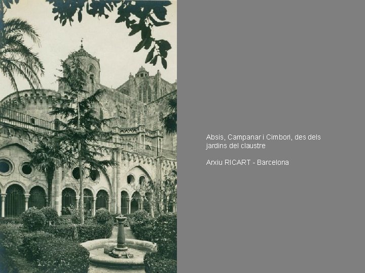 Absis, Campanar i Cimbori, des dels jardins del claustre Arxiu RICART - Barcelona 