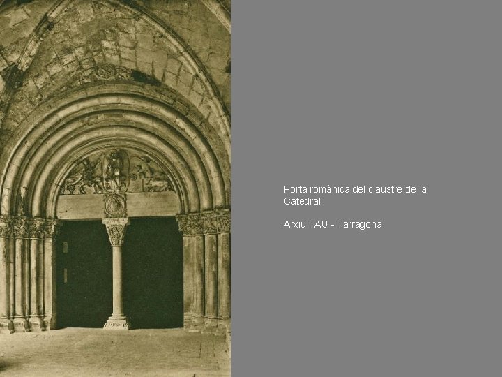 Porta romànica del claustre de la Catedral Arxiu TAU - Tarragona 
