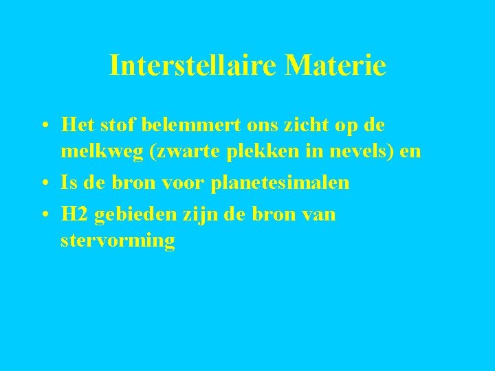 Interstellaire Materie • Het stof belemmert ons zicht op de melkweg (zwarte plekken in