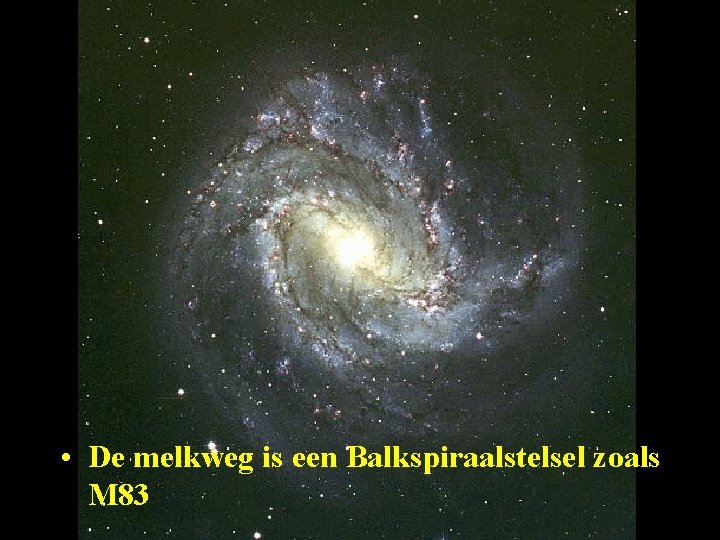  • De melkweg is een Balkspiraalstelsel zoals M 83 