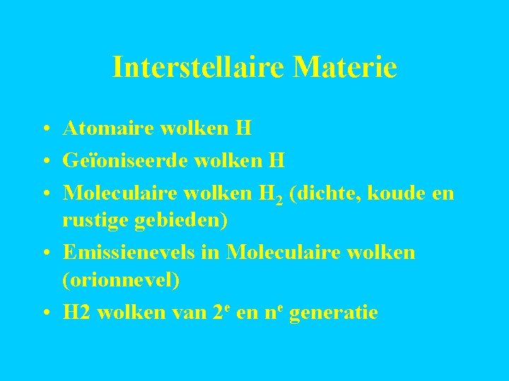 Interstellaire Materie • Atomaire wolken H • Geïoniseerde wolken H • Moleculaire wolken H