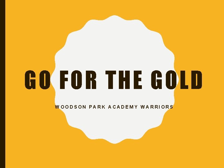 GO FOR THE GOLD WOODSON PARK ACADEMY WARRIORS 