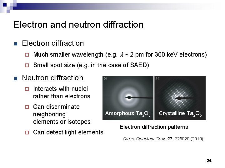 Electron and neutron diffraction n n Electron diffraction ¨ Much smaller wavelength (e. g.