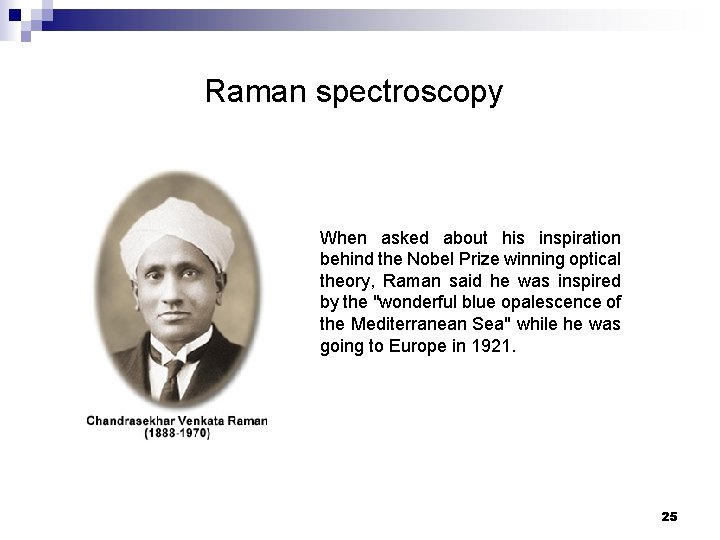 Raman spectroscopy When asked about his inspiration behind the Nobel Prize winning optical theory,