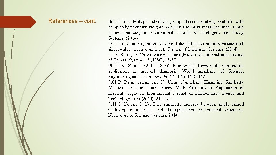 References – cont. [6] J. Ye. Multiple attribute group decision-making method with completely unknown