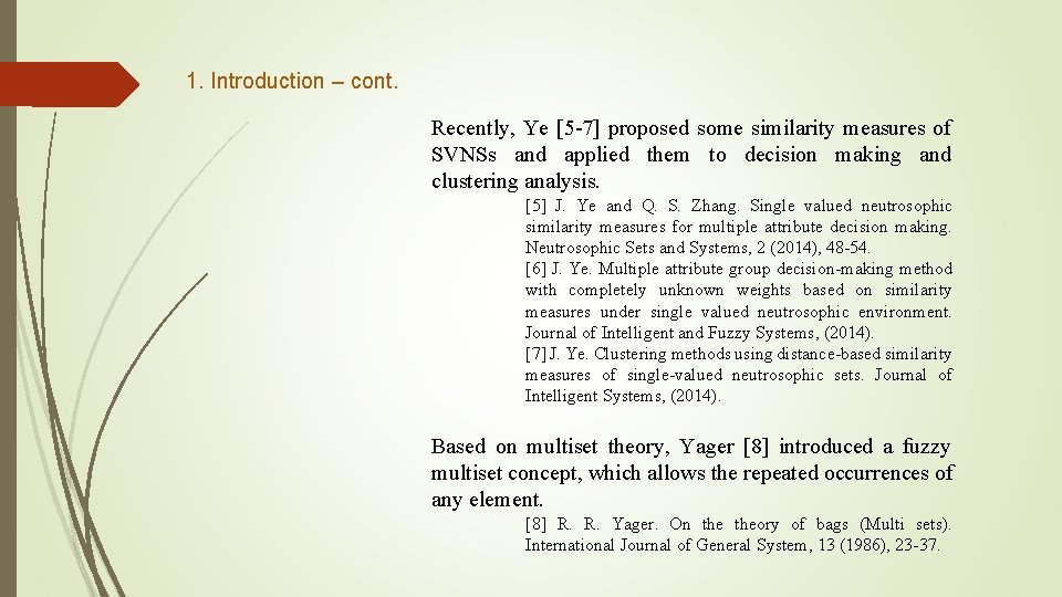 1. Introduction – cont. Recently, Ye [5 -7] proposed some similarity measures of SVNSs