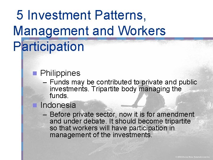 5 Investment Patterns, Management and Workers Participation n Philippines – Funds may be contributed