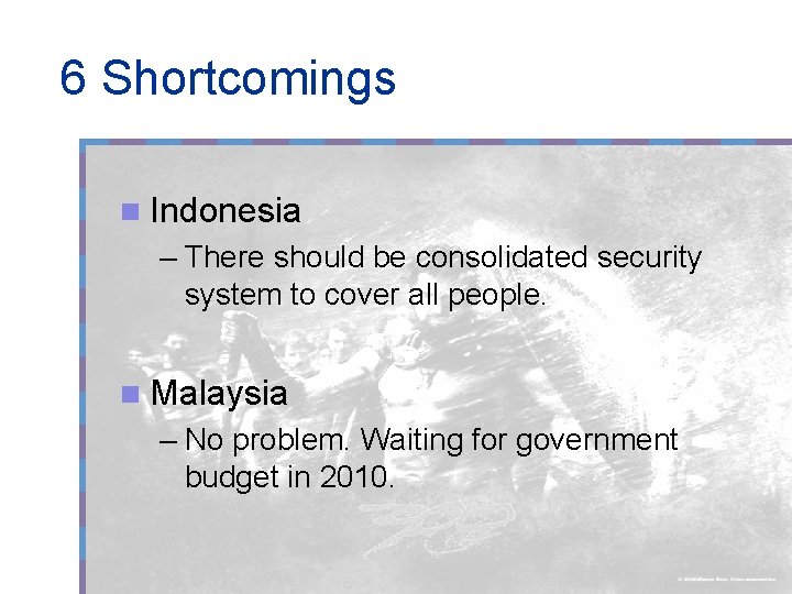 6 Shortcomings n Indonesia – There should be consolidated security system to cover all