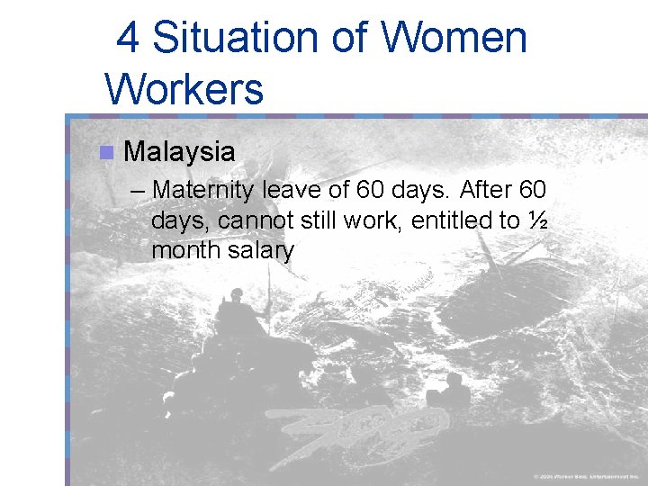 4 Situation of Women Workers n Malaysia – Maternity leave of 60 days. After