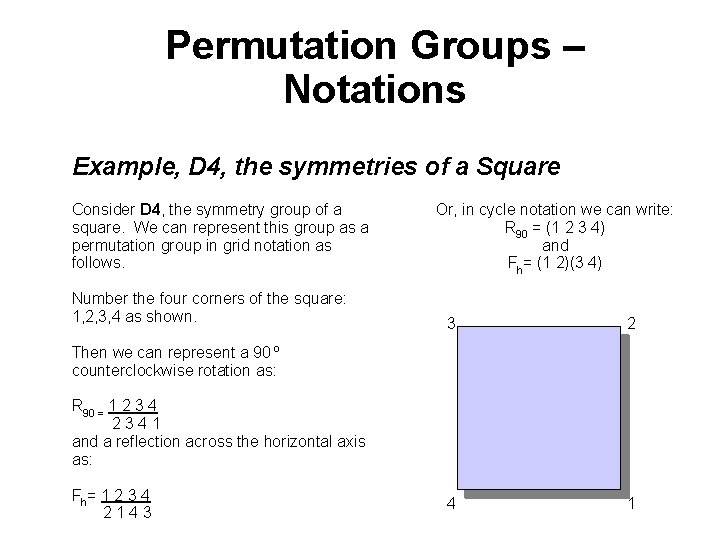 Permutation Groups – Notations Example, D 4, the symmetries of a Square Consider D