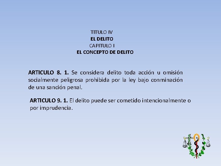 TITULO IV EL DELITO CAPITULO I EL CONCEPTO DE DELITO ARTICULO 8. 1. Se