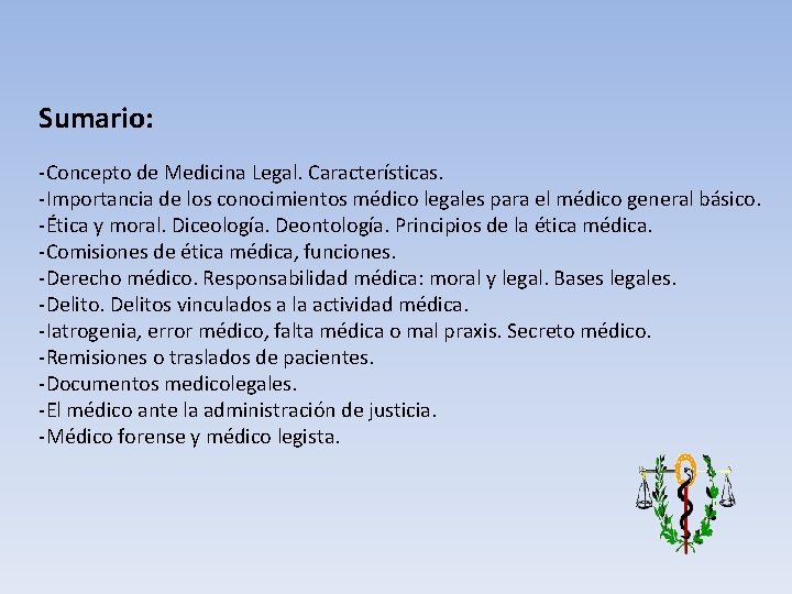 Sumario: -Concepto de Medicina Legal. Características. -Importancia de los conocimientos médico legales para el