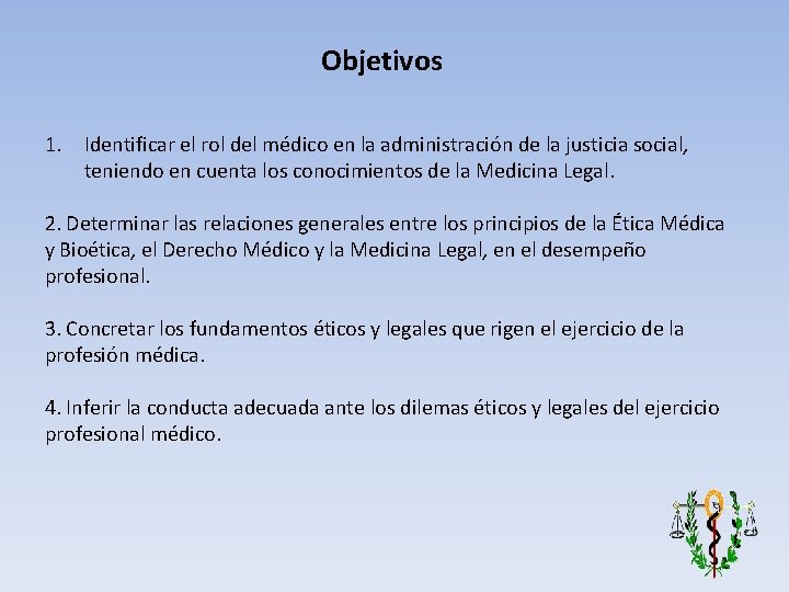 Objetivos 1. Identificar el rol del médico en la administración de la justicia social,