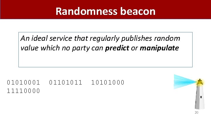 Randomness beacon An ideal service that regularly publishes random value which no party can