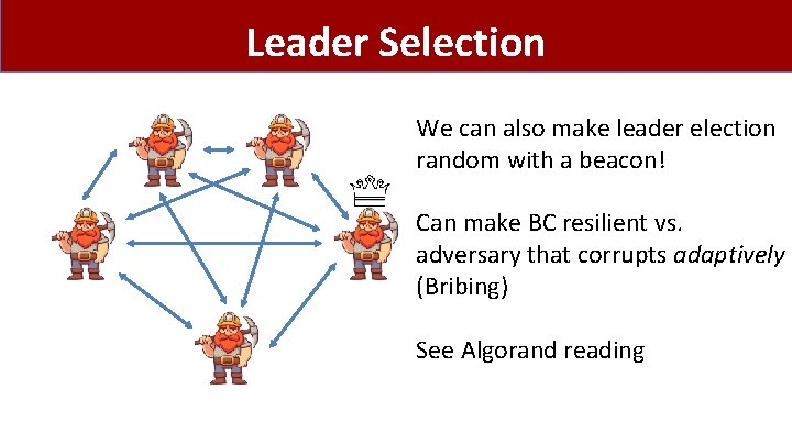 Leader Selection We can also make leader election random with a beacon! Can make
