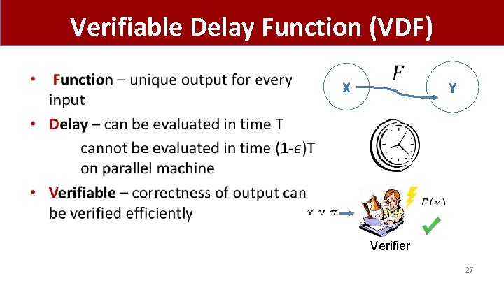 Verifiable Delay Function (VDF) • Verifier 27 