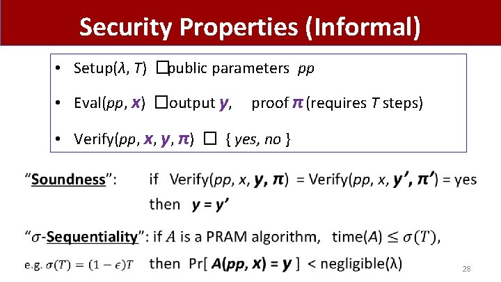 Security Properties (Informal) • Setup(λ, T) �public parameters pp • Eval(pp, x) �output y,