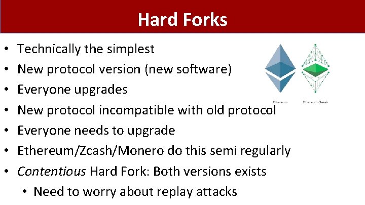 Hard Forks • • Technically the simplest New protocol version (new software) Everyone upgrades