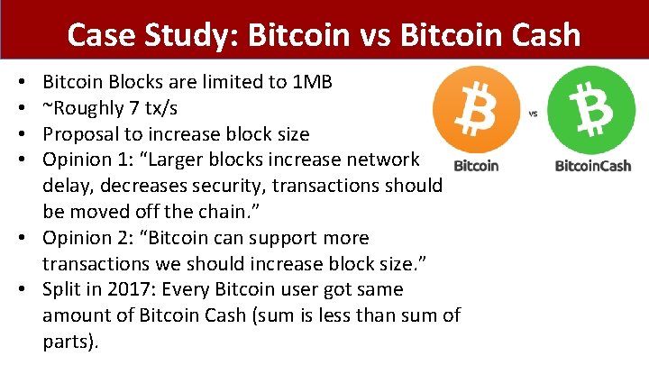 Case Study: Bitcoin vs Bitcoin Cash Bitcoin Blocks are limited to 1 MB ~Roughly