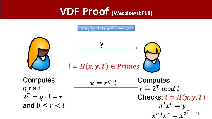 VDF Proof [Wesolowski’ 18] y 44 