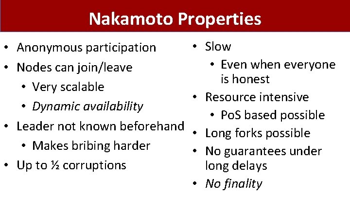 Nakamoto Properties • Anonymous participation • Nodes can join/leave • Very scalable • Dynamic Nakamoto Properties • Anonymous participation • Nodes can join/leave • Very scalable • Dynamic