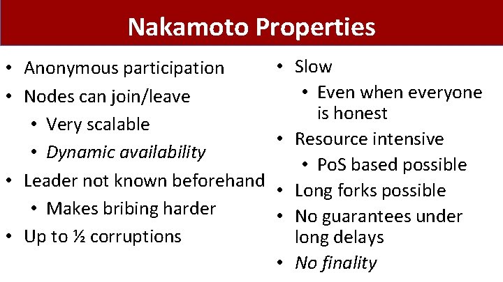 Nakamoto Properties • Anonymous participation • Nodes can join/leave • Very scalable • Dynamic