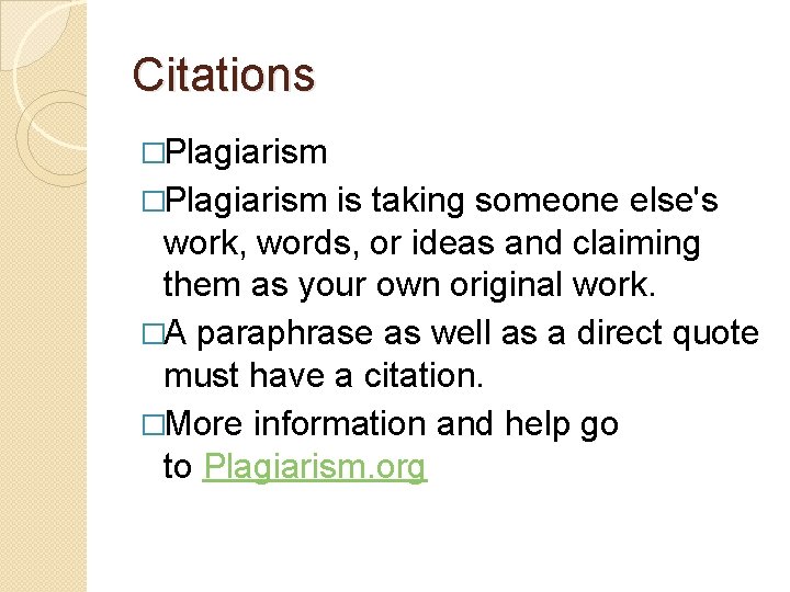 Citations �Plagiarism is taking someone else's work, words, or ideas and claiming them as