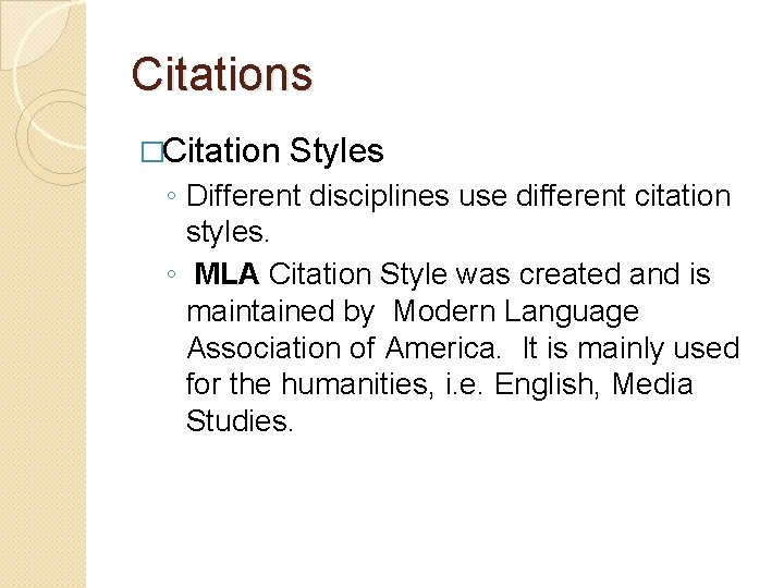 Citations �Citation Styles ◦ Different disciplines use different citation styles. ◦ MLA Citation Style