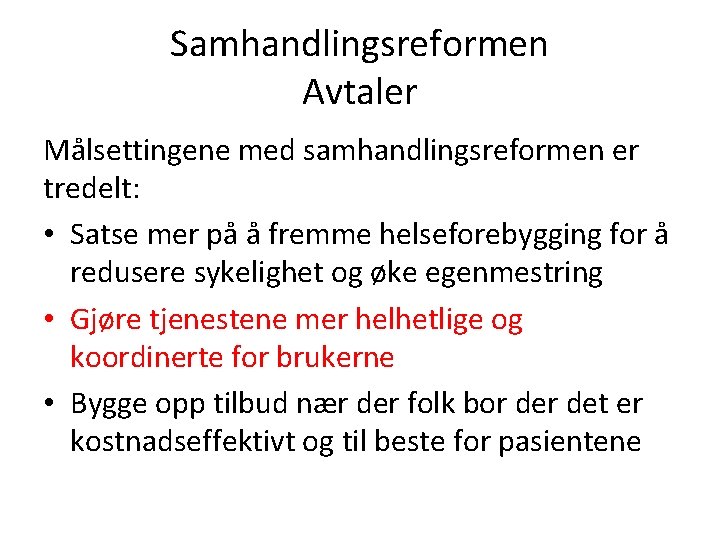 Samhandlingsreformen Avtaler Målsettingene med samhandlingsreformen er tredelt: • Satse mer på å fremme helseforebygging