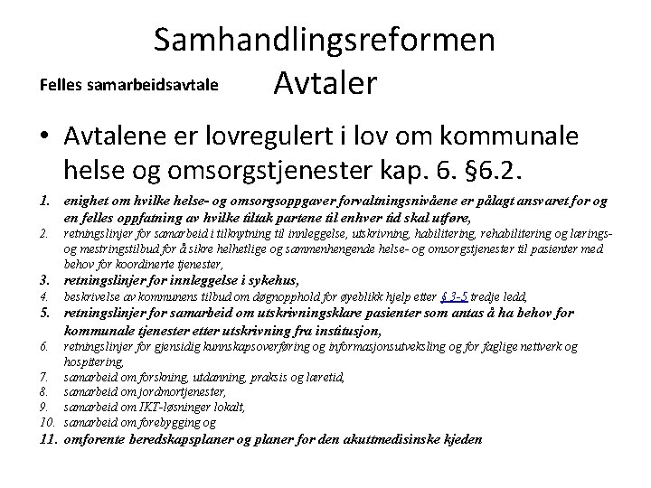 Samhandlingsreformen Felles samarbeidsavtale Avtaler • Avtalene er lovregulert i lov om kommunale helse og