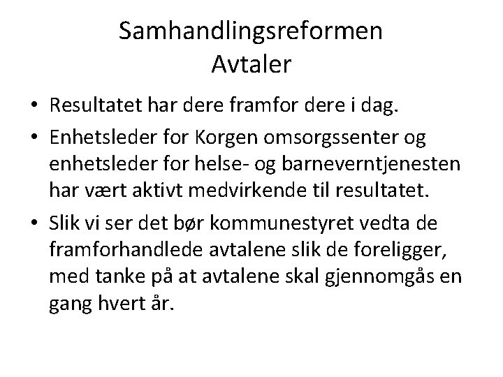 Samhandlingsreformen Avtaler • Resultatet har dere framfor dere i dag. • Enhetsleder for Korgen